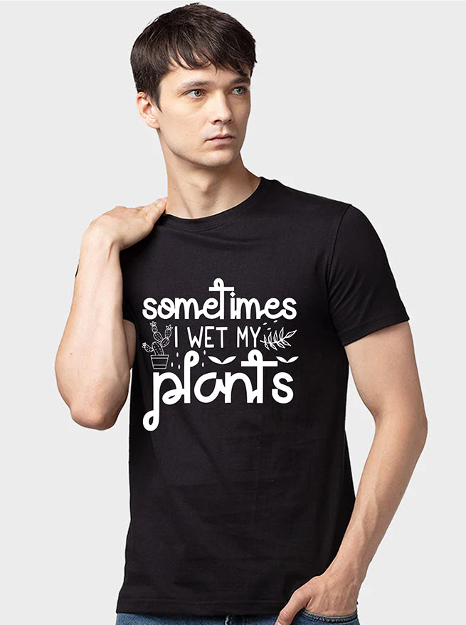 Sometimes I wet my Plants - Men&