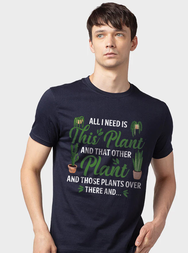 All I Need Is This Plant And That Other Plant - Men&