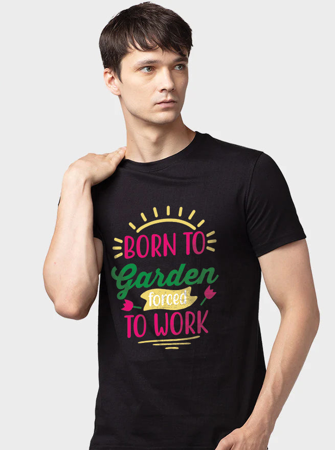 Born To Garden Forced To Work - Men&