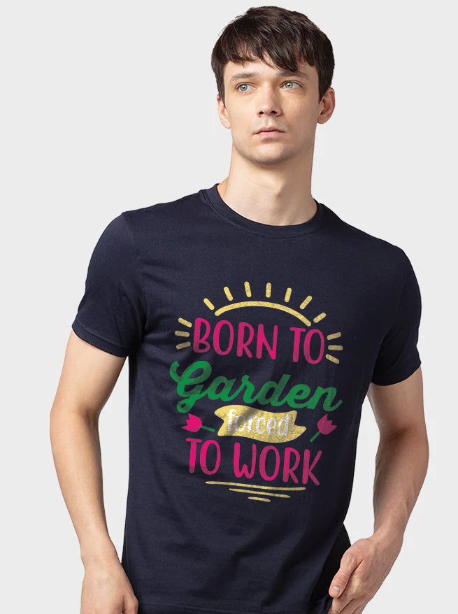 Born To Garden Forced To Work - Men&