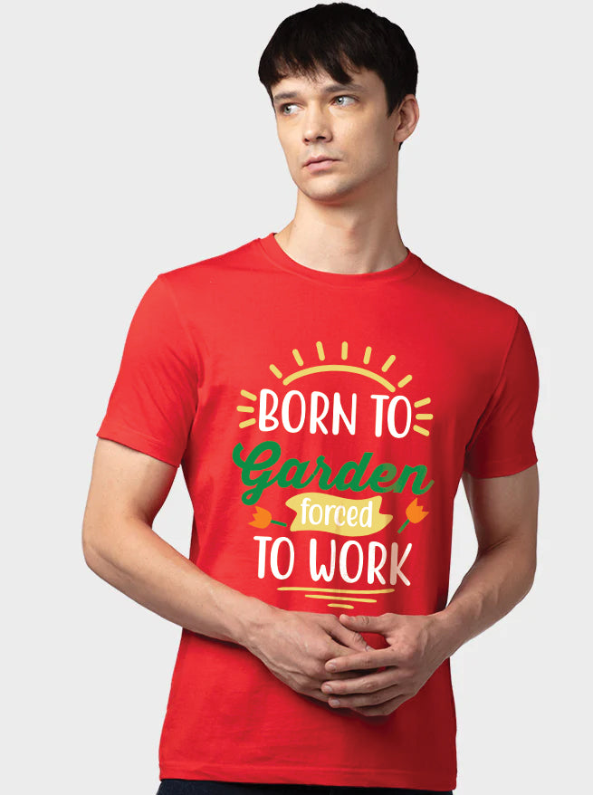 Born To Garden Forced To Work - Men&