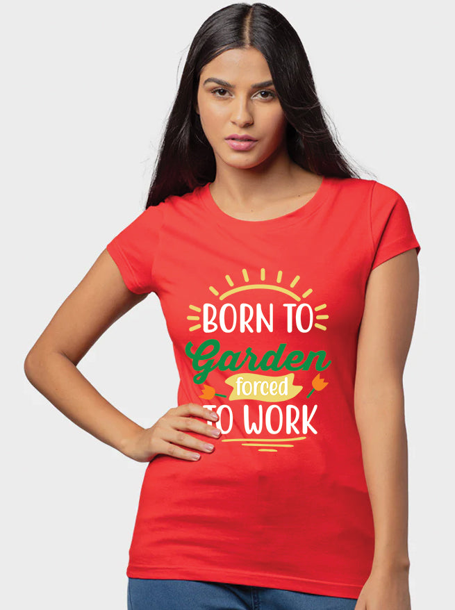 Born To Garden Forced To Work - Women&